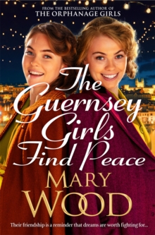 The Guernsey Girls Find Peace : The Final Heartbreaking Instalment of the Wartime Trilogy