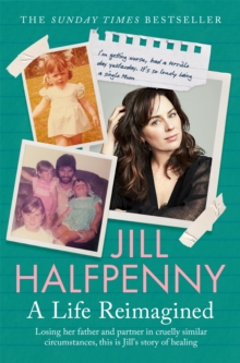 A Life Reimagined : The Sunday Times Bestselling Memoir On Grief And A Journey Of Healing