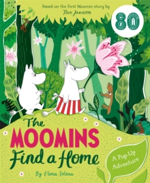 The Moomins Find A Home: A Pop-Up Adventure : Based On Tove Jansson's First Moomin story, The Moomins And The Great Flood