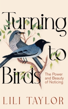 Pan Macmillan Turning To Birds , The Power And Beauty Of Noticing