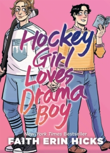 Hockey Girl Loves Drama Boy : A Feel-Good YA Graphic Novel with an Unexpected Romance