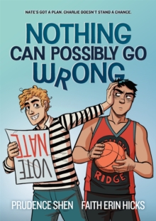 Nothing Can Possibly Go Wrong : A Funny YA Graphic Novel about Unlikely friendships, Rivalries and Robots