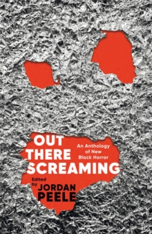 Out There Screaming : An Anthology of New Black Horror - Collector's Edition