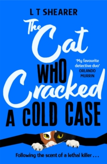 The Cat Who Cracked a Cold Case : A Cosy Crime Novel for Cat Lovers Everywhere