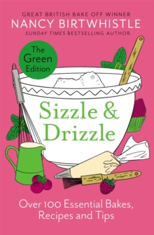 Sizzle & Drizzle : The Green Edition: Over 100 Essential Bakes, Recipes and Tips