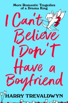 I Can't Believe I Don't Have a Boyfriend : More Romantic Tragedies of a Drama King