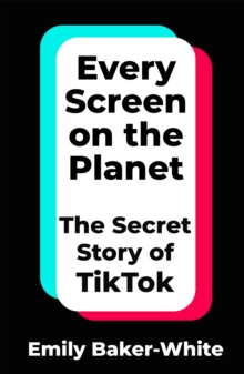 Pan Macmillan Every Screen On The Planet , The Secret Story Of TikTok