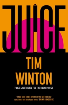 Juice : A page-turning epic about survival and resilience from the twice Booker-shortlisted author