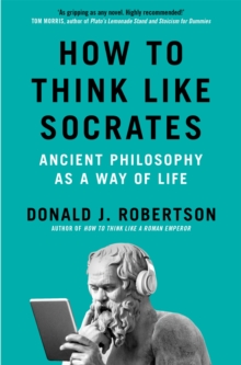 Pan Macmillan How To Think Like Socrates , Ancient Philosophy As A Way Of Life