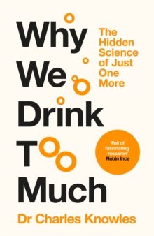 Why We Drink Too Much : The Hidden Science of Just One More