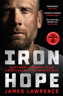 Iron Hope : Lessons Learned from Conquering the Impossible