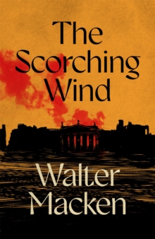Pan Macmillan The Scorching Wind , The Final Instalment Of The Ambitious And Enthralling Irish Trilogy