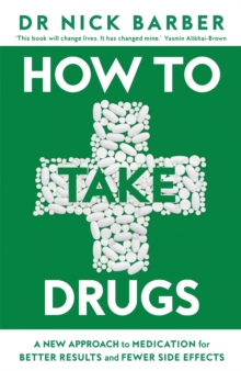 How to Take Drugs : A New Approach to Medication for Better Results and Fewer Side Effects