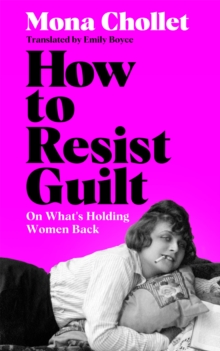 How to Resist Guilt : On What's Holding Women Back