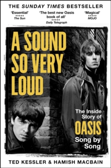 A Sound So Very Loud : The Inside Story of Oasis And All Their Songs