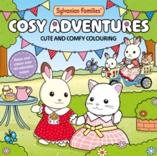 Sylvanian Families Cosy Adventures : Cute and Comfy Colouring for All Ages