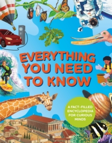 Everything You Need to Know : A fact-filled encyclopedia for curious minds