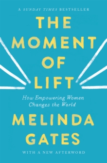 The Moment of Lift : How Empowering Women Changes the World