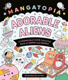 Mangatopia Adorable Aliens : A Cosmically Cute Colouring Book of Anime and Manga