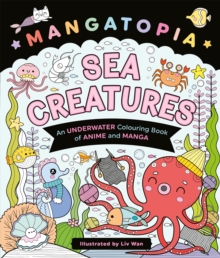 Mangatopia Sea Creatures : An Underwater Colouring Book of Anime and Manga