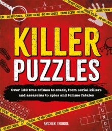 Killer Puzzles : Over 120 true crimes to crack, from serial killers and assassins to spies and femme fatales