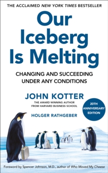 Our Iceberg Is Melting : Changing and Succeeding Under Any Conditions: 20th Anniversary Edition