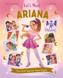 Let's Meet Ariana : Story of the Superstar Ariana Grande. A 100% Unofficial Biography for Her Young Fans.