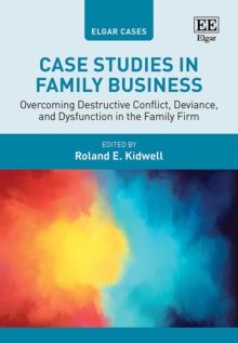 Case Studies in Family Business : Overcoming Destructive Conflict, Deviance, and Dysfunction in the Family Firm