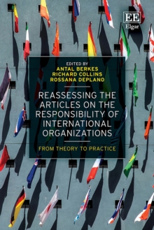 Reassessing the Articles on the Responsibility of International Organizations : From Theory to Practice