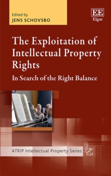 Exploitation of Intellectual Property Rights : In Search of the Right Balance