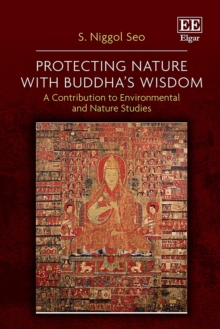 Protecting Nature with Buddha's Wisdom : A Contribution to Environmental and Nature Studies