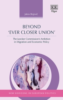 Beyond 'Ever Closer Union' : The Juncker Commission's Ambition in Migration and Economic Policy