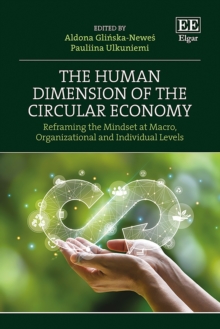 Human Dimension of the Circular Economy : Reframing the Mindset at Macro, Organizational and Individual Levels