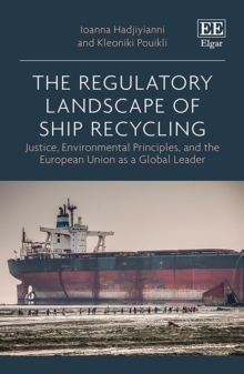 Regulatory Landscape of Ship Recycling : Justice, Environmental Principles, and the European Union as a Global Leader