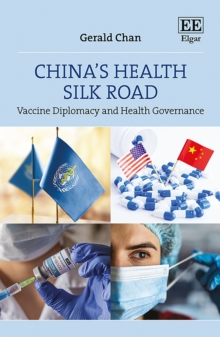 China's Health Silk Road : Vaccine Diplomacy and Health Governance