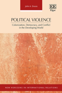 Political Violence : Colonization, Democracy, and Conflict in the Developing World