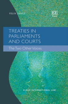 Treaties in Parliaments and Courts : The Two Other Voices