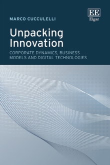 Unpacking Innovation : Corporate Dynamics, Business Models and Digital Technologies