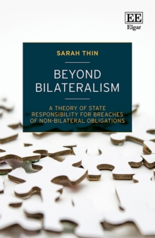 Beyond Bilateralism : A Theory of State Responsibility for Breaches of Non-bilateral Obligations