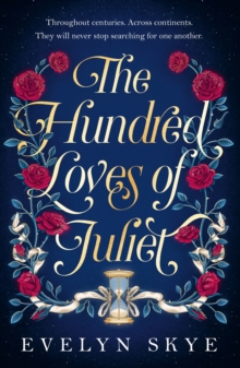 The Hundred Loves of Juliet : An epic reimagining of a legendary love story