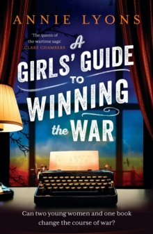 A Girls' Guide to Winning the War : The most heartwarming, uplifting novel of courage and friendship in WW2