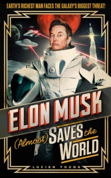 Elon Musk (Almost) Saves The World : Everyones favourite genius makes his pulse-pounding debut in a rip-roaring sci-fi adventure!