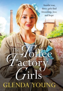 The Toffee Factory Girls : The first in an unforgettable wartime trilogy about love, friendship, secrets and toffee . . .