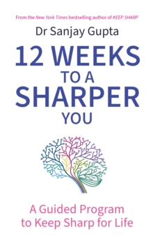 12 Weeks to a Sharper You : A Guided Program to Keep Sharp for Life