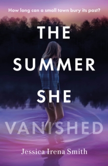 The Summer She Vanished : An addictive and unputdownable crime thriller for summer 2023