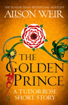 The Golden Prince : A Tudor Rose short story