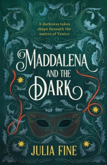 Maddalena and the Dark : A sweeping gothic fairytale about a dark magic that rumbles beneath the waters of Venice