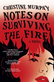 Notes on Surviving the Fire : A razor-sharp, darkly funny literary novel about male violence, a woman's vengeance, and whether killing can ever be justified