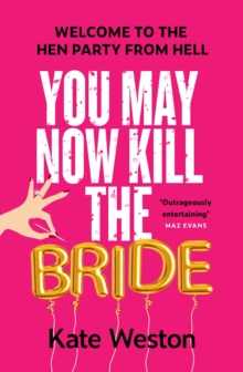 Headline You May Now Kill The Bride , A Hilarious, Deliciously Dark Thriller About Friendship, Hen Parties And Murder
