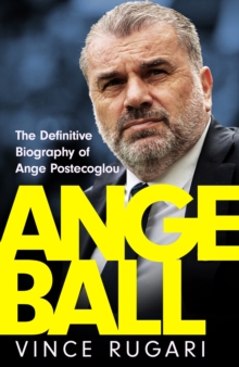 Angeball : The Definitive Biography of Ange Postecoglou